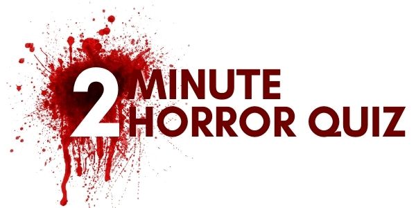 two-minute horror quiz